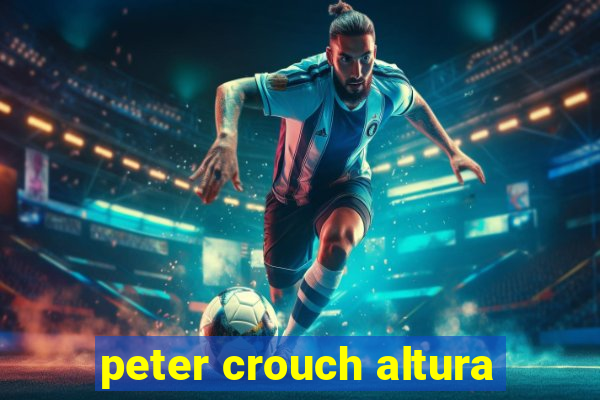 peter crouch altura